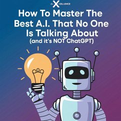 How To Master The Best A.I. No One is Talking About (eBook, ePUB) - Robinson, Jr