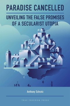 Cover Paradise Cancelled: Unveiling the False Promises of a Secularist Utopia (eBook, ePUB)