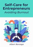 Self-Care for Entrepreneurs - Avoiding Burnout (eBook, ePUB) Self-Care for Entrepreneurs - Avoiding Burnout (eBook, ePUB)