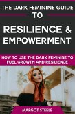 The Dark Feminine Guide to Resilience & Empowerment: How to Use the Dark Feminine to Fuel Growth & Resilience (eBook, ePUB) The Dark Feminine Guide to Resilience & Empowerment: How to Use the Dark Feminine to Fuel Growth & Resilience (eBook, ePUB)
