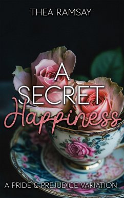 Cover A Secret Happiness: A Pride and Prejudice Variation (eBook, ePUB)