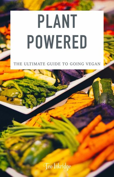Plant Powered - The Ultimate Guide to Going Vegan (eBook, ePUB) Plant Powered - The Ultimate Guide to Going Vegan (eBook, ePUB)