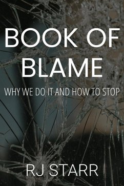 Book of Blame: Why We Do It and How To Stop (eBook, ePUB) - Starr, Rj
