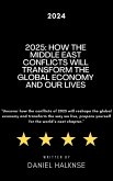 2025: How the Middle East Conflicts Will Transform the Global Economy and Our Lives (eBook, ePUB) 2025: How the Middle East Conflicts Will Transform the Global Economy and Our Lives (eBook, ePUB)