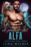 El Premio del Alfa (Aspen Ridge Pack: The Alphas, #2) (eBook, ePUB) El Premio del Alfa (Aspen Ridge Pack: The Alphas, #2) (eBook, ePUB)