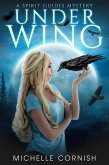 Under Wing (Spirit Guides Mysteries) (eBook, ePUB) Under Wing (Spirit Guides Mysteries) (eBook, ePUB)