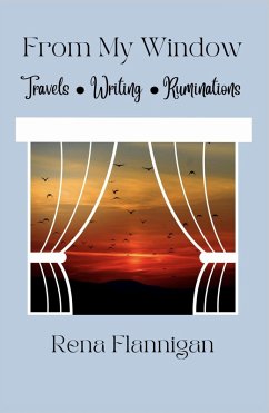 From My Window: Travels, Writing, Ruminations (eBook, ePUB) - Flannigan, Rena