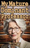 My Mature Dominant Professor (Mature Domination, #7) (eBook, ePUB) My Mature Dominant Professor (Mature Domination, #7) (eBook, ePUB)