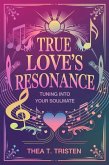 True Love's Resonance: Tuning into Your Soulmate (eBook, ePUB) True Love's Resonance: Tuning into Your Soulmate (eBook, ePUB)