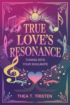 True Love's Resonance: Tuning into Your Soulmate (eBook, ePUB) - Tristen, Thea T.