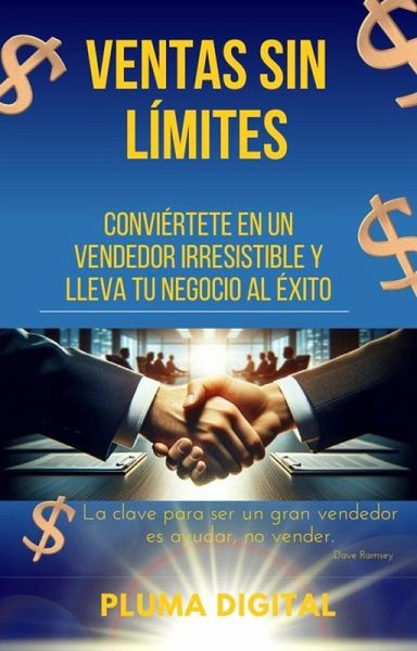 Ventas Sin Límites: Conviértete en un Vendedor Irresistible y Lleva tu Negocio al Éxito (eBook, ePUB)