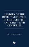 History of the Detective Fiction in the Late 19th and Early 20th Centuries (eBook, ePUB) History of the Detective Fiction in the Late 19th and Early 20th Centuries (eBook, ePUB)