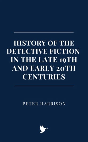 History of the Detective Fiction in the Late 19th and Early 20th Centuries (eBook, ePUB)