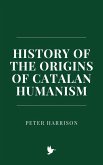 History of the Origins of Catalan Humanism (eBook, ePUB) History of the Origins of Catalan Humanism (eBook, ePUB)