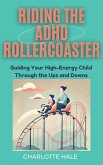 Riding The ADHD Rollercoaster : Guiding your high energy child through the ups and downs. (eBook, ePUB) Riding The ADHD Rollercoaster : Guiding your high energy child through the ups and downs. (eBook, ePUB)