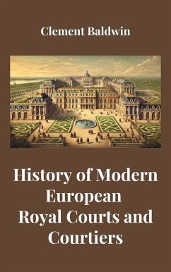 Cover History of Modern European Royal Courts and Courtiers (eBook, ePUB)
