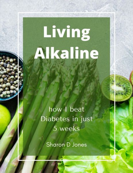 Living Alkaline: how I beat Diabetes in just 5 weeks (eBook, ePUB)