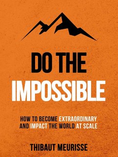 Do The Impossible: How to Become Extraordinary and Impact the World at Scale (eBook, ePUB) - Meurisse, Thibaut