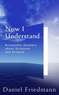 Now I Understand: Accessible Answers about Scripture and Science (Cosmic Answers, #2) (eBook, ePUB) - Friedmann, Daniel