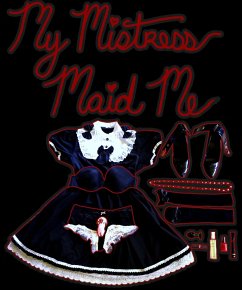 My Mistress Maid Me (eBook, ePUB) - Benevolence, Mistress