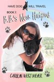 Book 3: B.B.'s New Horizons (Have Dog Will Travel, #3) (eBook, ePUB) Book 3: B.B.'s New Horizons (Have Dog Will Travel, #3) (eBook, ePUB)