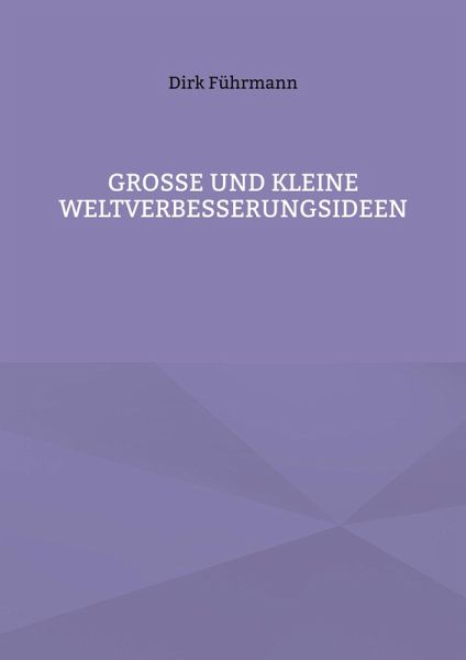 Große und kleine Weltverbesserungsideen (eBook, PDF) Große und kleine Weltverbesserungsideen (eBook, PDF)