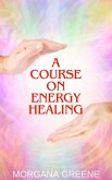 A Course on Energy Healing (eBook, ePUB) A Course on Energy Healing (eBook, ePUB)