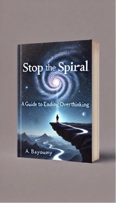 Cover Stop the Spiral: A Guide to Ending Overthinking (eBook, ePUB)