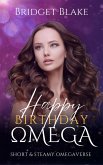 Happy Birthday, Omega (Short & Steamy Omegaverse, #1) (eBook, ePUB) Happy Birthday, Omega (Short & Steamy Omegaverse, #1) (eBook, ePUB)