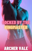 Locked by the Ringmaster (Gay Chastity Cage Erotica: Trained for Obedience, #4) (eBook, ePUB) Locked by the Ringmaster (Gay Chastity Cage Erotica: Trained for Obedience, #4) (eBook, ePUB)