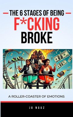 The 6 Stages of Being F*cking Broke (eBook, ePUB) - Nguz, Jo