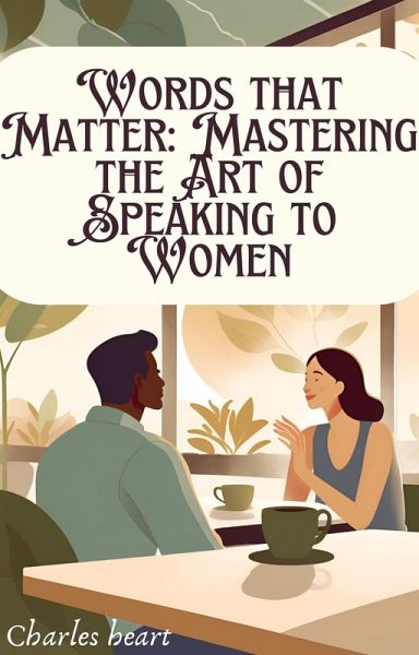 Words that Matter: Mastering the Art of Speaking to Women (eBook, ePUB) Words that Matter: Mastering the Art of Speaking to Women (eBook, ePUB)