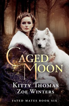 Caged Moon, Fated Mates Book 6 (eBook, ePUB) - Thomas, Kitty; Winters, Zoe