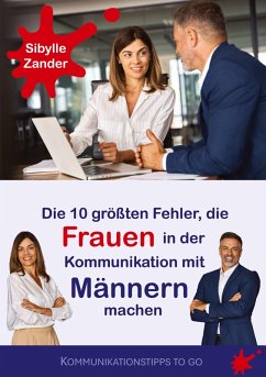 Die 10 größten Fehler, die Frauen in der Kommunikation mit Männern machen (eBook, ePUB) Die 10 größten Fehler, die Frauen in der Kommunikation mit Männern machen (eBook, ePUB)