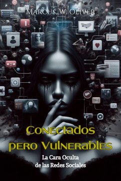 Conectados Pero Vulnerables: La Cara Oculta de las Redes Sociales (eBook, ePUB) - Oliver, Marcus W.