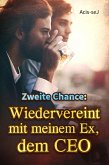 Zweite Chance: Wiedervereint mit meinem Ex, dem CEO (eBook, ePUB) Zweite Chance: Wiedervereint mit meinem Ex, dem CEO (eBook, ePUB)