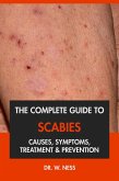 The Complete Guide to Scabies: Causes, Symptoms, Treatment & Prevention (eBook, ePUB) The Complete Guide to Scabies: Causes, Symptoms, Treatment & Prevention (eBook, ePUB)