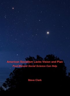 American Socialism Lacks Vision and Plan: Post-Marxist Social Science Can Help (eBook, ePUB) - Clark, Steve