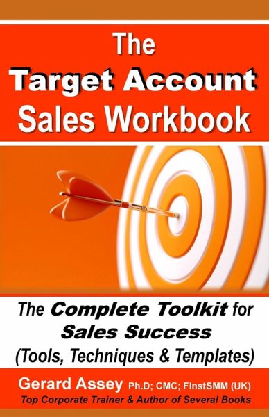 The Target Account Sales Workbook: The Complete Toolkit for Sales Success (Tools, Techniques & Templates) (eBook, ePUB) The Target Account Sales Workbook: The Complete Toolkit for Sales Success (Tools, Techniques & Templates) (eBook, ePUB)