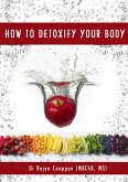 How To Detoxify Your Body (eBook, ePUB) How To Detoxify Your Body (eBook, ePUB)