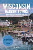 Wisconsin Harbor Towns: The Ultimate Wisconsin Road Trip (eBook, ePUB) Wisconsin Harbor Towns: The Ultimate Wisconsin Road Trip (eBook, ePUB)