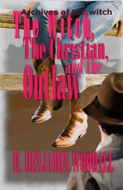 The Witch, the Christian, and the Outlaw (Archives of the Witch, #2) (eBook, ePUB) - Woodall, M. Benjamin