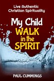 My Child Walk in the Spirit (eBook, ePUB) My Child Walk in the Spirit (eBook, ePUB)