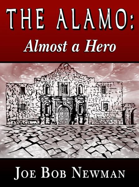 The Alamo - Almost A Hero (eBook, ePUB) The Alamo - Almost A Hero (eBook, ePUB)