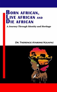 Born African, Live African and Die African (eBook, ePUB) - Njuafac, Therence Atabong