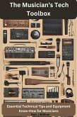 The Musician's Tech Toolbox-Essential Technical Tips and Equipment Know-How for Musicians (eBook, ePUB)