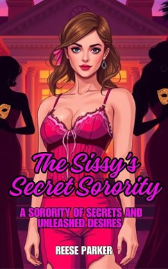 The Sissy's Secret Sorority: A Sorority of Secrets and Unleashed Desires (eBook, ePUB) - Parker, Reese