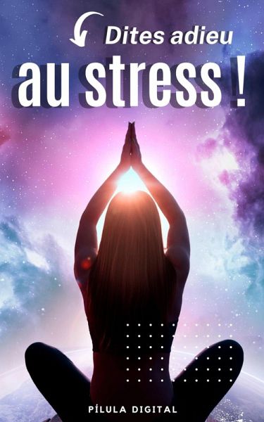 Dites adieu au stress ! (eBook, ePUB)