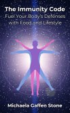The Immunity Code: Fuel Your Body's Defenses with Food and Lifestyle (eBook, ePUB) The Immunity Code: Fuel Your Body's Defenses with Food and Lifestyle (eBook, ePUB)
