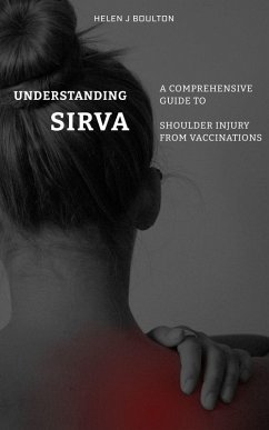 Understanding SIRVA - A Comprehensive Guide to Shoulder Injury from Vaccinations (eBook, ePUB) - Boulton, Helen J
